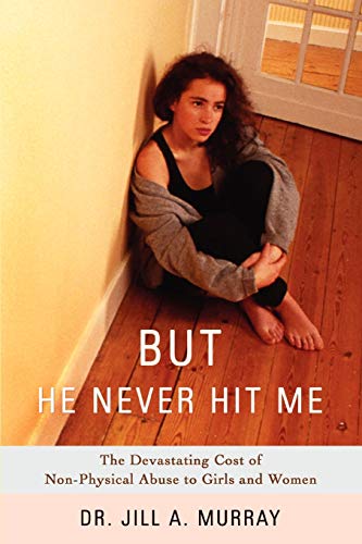 Stock image for But He Never Hit Me: The Devastating Cost of Non-Physical Abuse to Girls and Women for sale by SecondSale