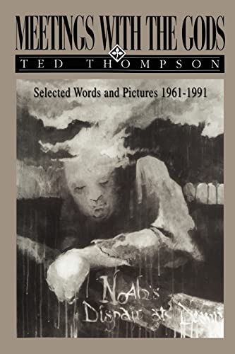 MEETINGS WITH THE GODS: Selected Words and Pictures 1961Ã½1991 (9780595412266) by Thompson, Ted