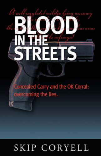 Imagen de archivo de Blood in the Streets: Concealed Carry and the Ok Corral - Overcoming the Lies a la venta por ThriftBooks-Dallas