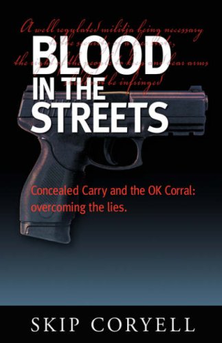 Stock image for Blood in the Streets: Concealed Carry and the OK Corral - Overcoming the Lies for sale by Redux Books