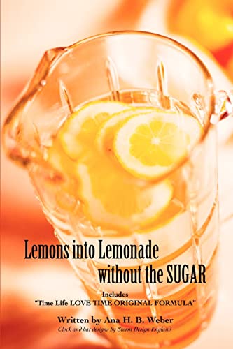 Stock image for Lemons into Lemonade without the SUGAR: Includes "Time Life LOVE TIME ORIGINAL FORMULA" for sale by Lucky's Textbooks