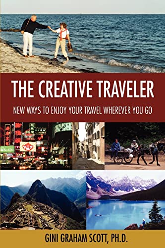 The Creative Traveler: New Ways to Enjoy Your Travel Wherever You Go (9780595413119) by Scott, Gini