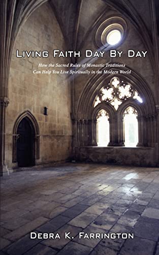Beispielbild fr Living Faith Day By Day: How the Sacred Rules of Monastic Traditions Can Help You Live Spiritually in the Modern World zum Verkauf von WorldofBooks