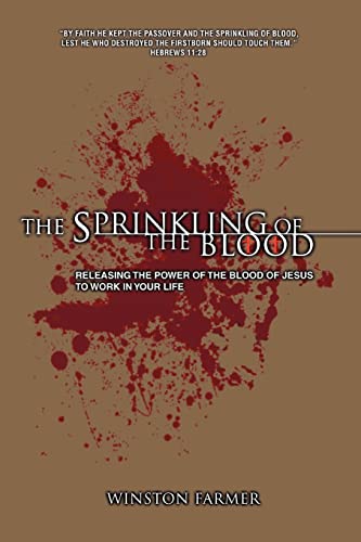 Stock image for The Sprinkling of The Blood: Releasing the Power of the Blood of Jesus to Work in Your Life for sale by Chiron Media