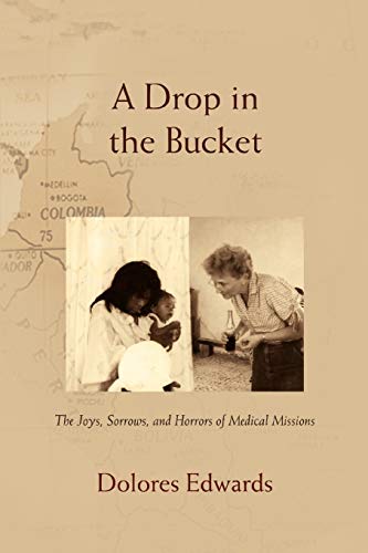 Beispielbild fr A Drop in the Bucket: The Joys, Sorrows, and Horrors of Medical Missions zum Verkauf von ThriftBooks-Dallas