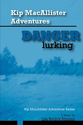 Stock image for Kip MacAllister Adventures: Danger Lurking!: Kip MacAllister Adventure Series for sale by Lucky's Textbooks