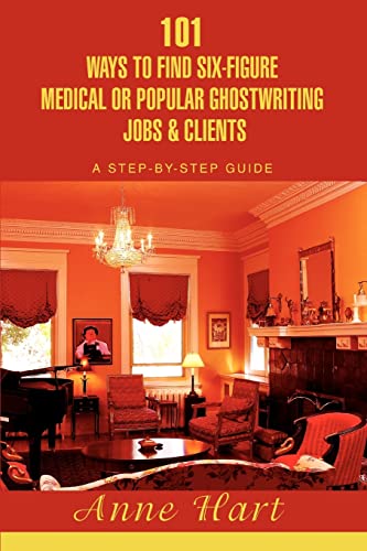 9780595416790: 101 Ways to Find Six-Figure Medical or Popular Ghostwriting Jobs & Clients: A Step-by-Step Guide