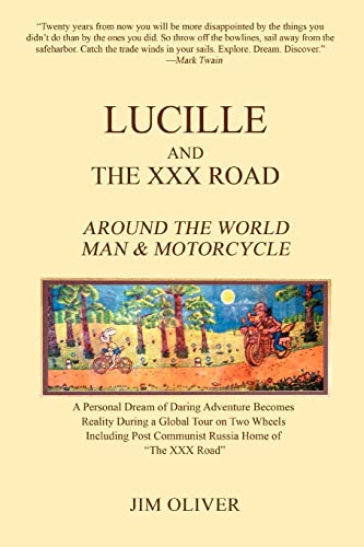 Lucille and The XXX Road: Around The World Man & Motorcycle (9780595417247) by Oliver, Jim