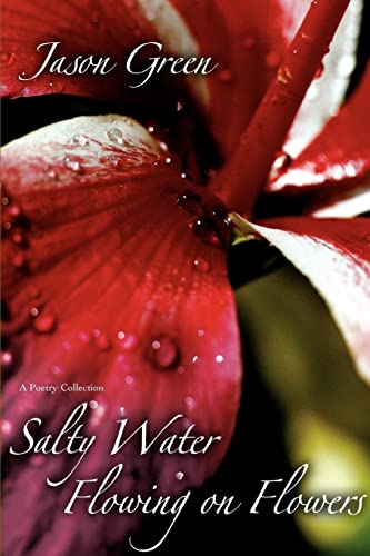 Salty Water Flowing on Flowers (9780595417292) by Green, Jason