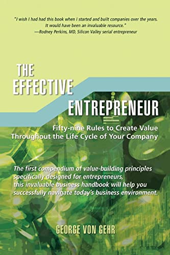 Imagen de archivo de THE EFFECTIVE ENTREPRENEUR: Fifty-nine Rules to Create Value Throughout the Life Cycle of Your Company a la venta por HPB-Emerald