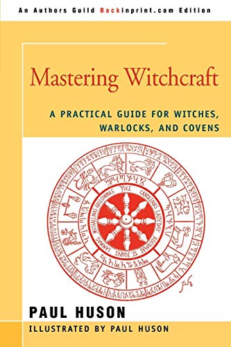 9780595420063: MASTERING WITCHCRAFT: A Practical Guide for Witches, Warlocks, and Covens
