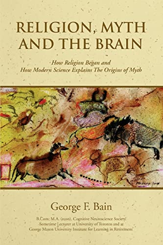 Stock image for RELIGION, MYTH AND THE BRAIN: How Religion Began and How Modern Science Explains The Origins of Myth for sale by The Maryland Book Bank