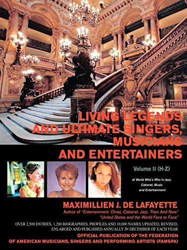 Living Legends and Ultimate Singers, Musicians and Entertainers: Volume II (H-Z) of World Who's Who in Jazz, Cabaret, Music and Entertainment (9780595421831) by De Lafayette, Maximillien J