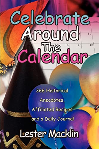 Beispielbild fr CELEBRATE AROUND THE CALENDAR: 366 Historical Anecdotes, Affiliated Recipes and a Daily Journal zum Verkauf von Lucky's Textbooks