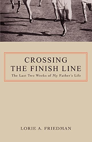 Imagen de archivo de CROSSING THE FINISH LINE The Last Two Weeks of My Father's Life a la venta por PBShop.store US