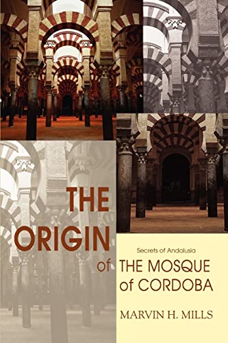 Stock image for The Origin of the Mosque of Cordoba: Secrets of Andalusia for sale by HPB-Diamond