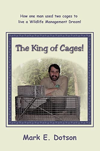 Stock image for The King of Cages!: How one man used two cages to live a Wildlife Management Dream! for sale by Lucky's Textbooks