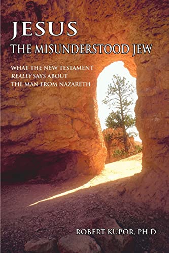 9780595424047: Jesus The Misunderstood Jew: What the New Testament Really Says about the Man from Nazareth