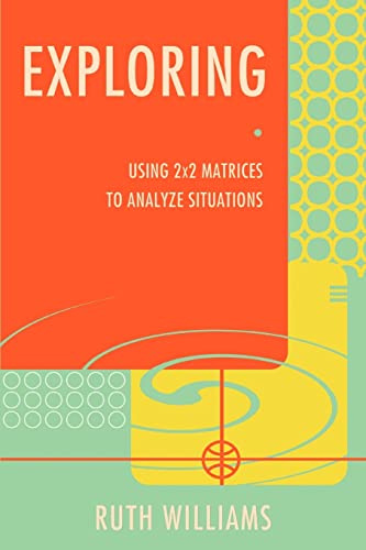 Stock image for Exploring: Using 2x2 Matrices to Analyze Situations for sale by WorldofBooks