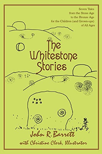 9780595424351: The Whitestone Stories: Seven Tales from the Stone Age to the Bronze Age for the Children (and Grown-ups) of All Ages