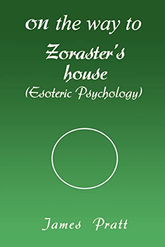 On the way to Zoraster's house: (Esoteric Psychology) (9780595425297) by Pratt, James