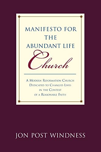 Stock image for Manifesto for the Abundant Life Church: A MODERN REFORMATION CHURCH DEDICATED TO CHANGED LIVES IN THE CONTEXT OF A REASONABLE FAITH for sale by Lucky's Textbooks