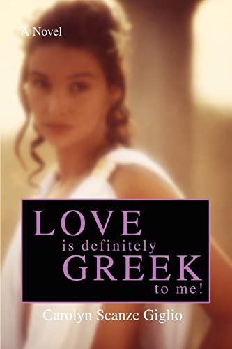 9780595425785: LOVE IS DEFINITELY GREEK TO ME!