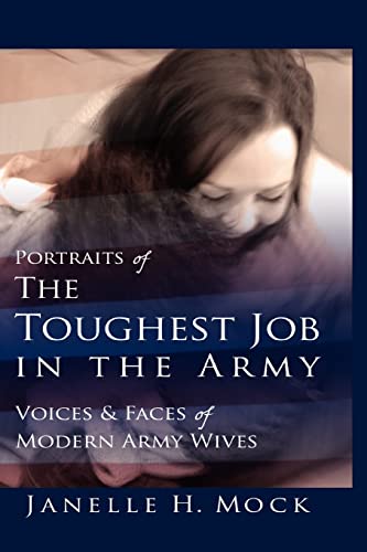 Stock image for Portraits of the Toughest Job in the Army : Voices and Faces of Modern Army Wives for sale by Better World Books