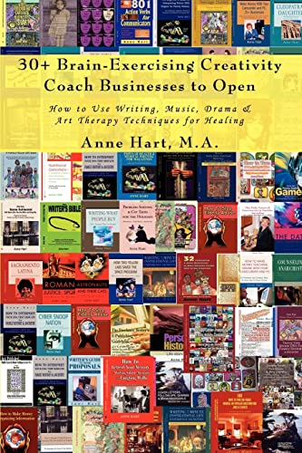 Stock image for 30+ Brain-Exercising Creativity Coach Businesses to Open: How to Use Writing, Music, Drama & Art Therapy Techniques for Healing for sale by Integrity Books Corp.