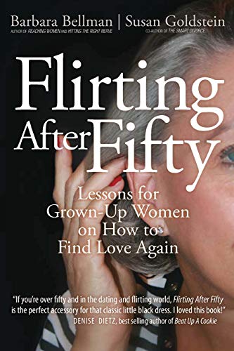 Flirting After Fifty: Lessons for Grown-up Women on How to Find Love Again (9780595428281) by Bellman, Barbara