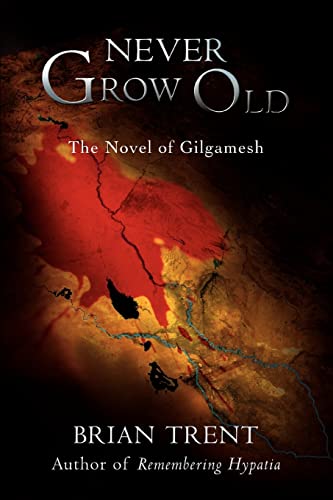 Imagen de archivo de Never Grow Old: The Novel Of Gilgamesh a la venta por Celt Books