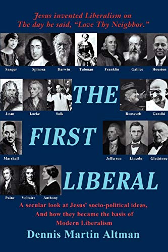 9780595430536: The First Liberal: A Secular Look at Jesus' Socio-Political Ideas, and How They Became the Basis of Modern Liberalism