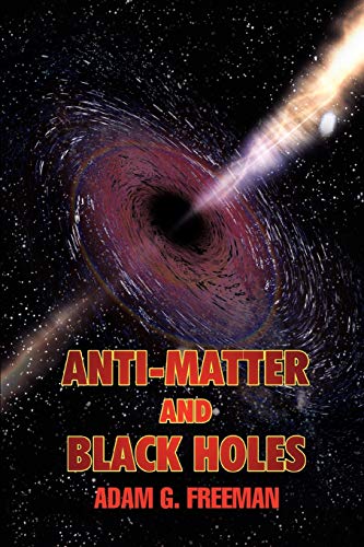 Stock image for Anti-Matter and Black Holes: the Theory of Compressed Spacetime for Anti-Matter for sale by GF Books, Inc.