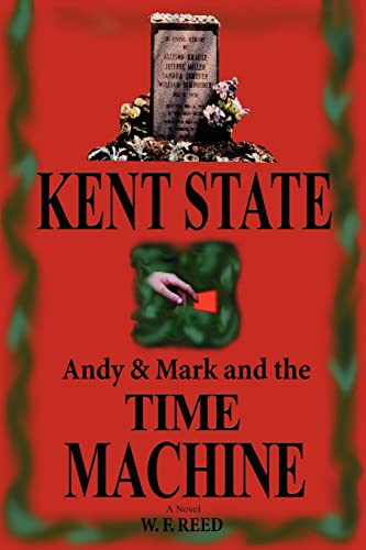 Kent State: Andy & Mark and the Time Machine: Andy & Mark and the Time Machine (9780595431328) by Reed, Wilfred