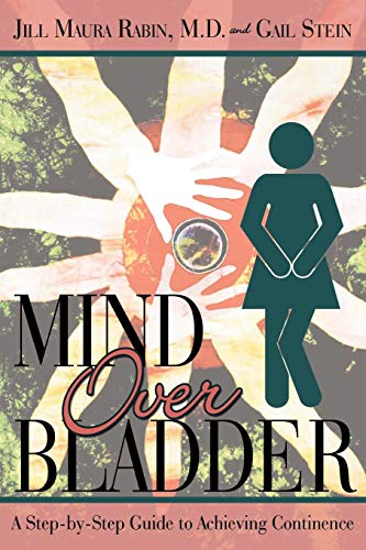 Mind Over Bladder: I Never Met a Bathroom I Didn't Like! (9780595432387) by Jill Maura Rabin; Gail Stein