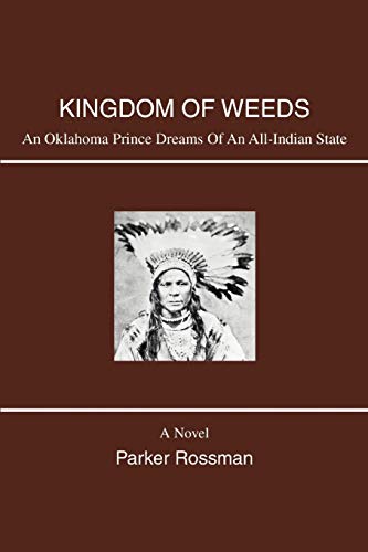 Stock image for KINGDOM OF WEEDS: AN OKLAHOMA PRINCE DREAMS OF AN ALL-INDIAN STATE for sale by Affordable Collectibles