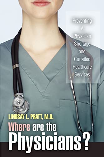 Stock image for Where are the Physicians?: Preventing A Physician Shortage and Curtailed Healthcare Services for sale by Lucky's Textbooks