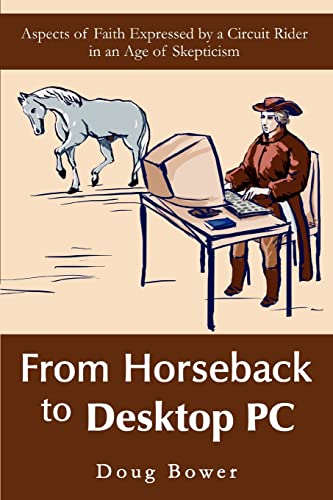 Stock image for From Horseback to Desktop PC: Aspects of Faith Expressed by a Circuit Rider in an Age of Skepticism for sale by Lucky's Textbooks