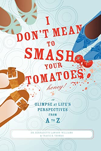 Stock image for I Don't Mean to Smash Your Tomatoes, Honey!: A Glimpse at Life's Perspectives from A to Z for sale by Ergodebooks