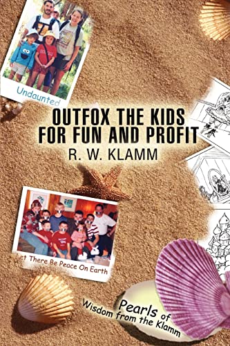 9780595434381: OUTFOX THE KIDS FOR FUN AND PROFIT: Pearls of Wisdom from the Klamm