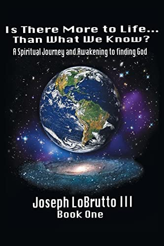 Stock image for Is There More to Life Than What We Know? : A Spiritual Journey and Awakening to finding God for sale by Better World Books