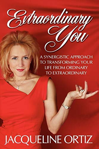 9780595435050: Extraordinary You: A Synergistic Approach To Transforming Your Life From Ordinary To Extraordinary