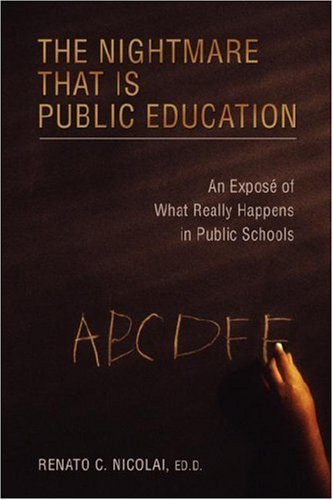 9780595436149: The Nightmare That Is Public Education: An Expos of What Really Happens in Public Schools: An Expose of What Really Happens in Public Schools