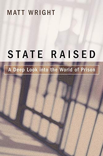 STATE RAISED: A Deep Look into the World of Prison (9780595436217) by Wright, Matthew