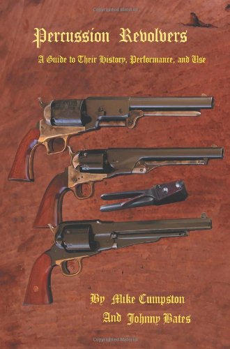 Stock image for Percussion Revolvers: A Guide to Their History, Performance, and Use for sale by Jay W. Nelson, Bookseller, IOBA