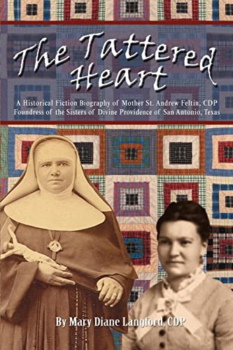 Stock image for The Tattered Heart: A Historical Fiction Biography of Mother St. Andrew Feltin, CDP Foundress of the Sisters of Divine Providence of San a for sale by ThriftBooks-Atlanta