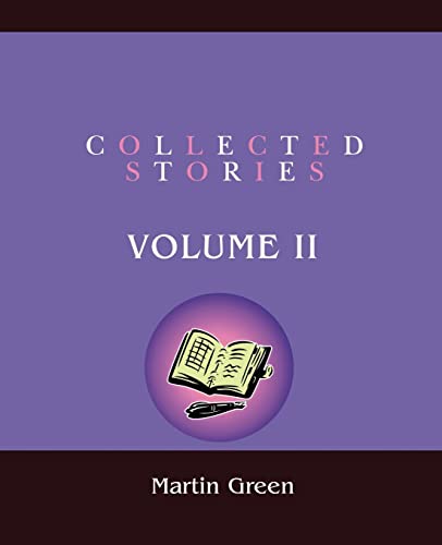 Collected Stories: Volume II (9780595436538) by Green, Martin