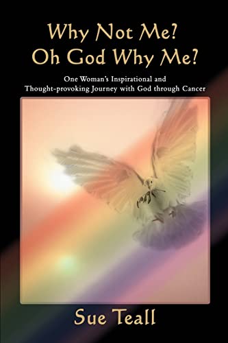 Beispielbild fr Why Not Me? Oh God Why Me? : One Woman's Inspirational and Thought-provoking Journey with God through Cancer zum Verkauf von Better World Books