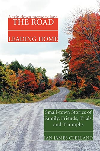 Beispielbild fr The Road Leading Home: Small-town Stories of Family, Friends, Trials, and Triumphs zum Verkauf von Chiron Media