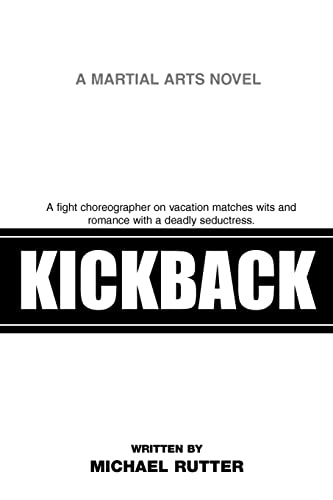 Imagen de archivo de Kickback: A Fight Choreographer on Vacation Matches Wits and Romance with a Deadly Seductress. a la venta por THE SAINT BOOKSTORE